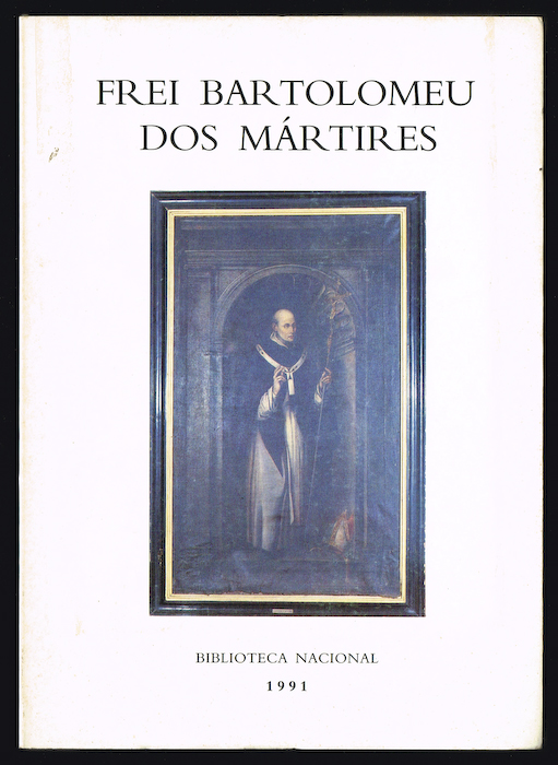 FREI BARTOLOMEU DOS M�RTIRES (1514-1590) cat�logo biblio-iconogr�fico